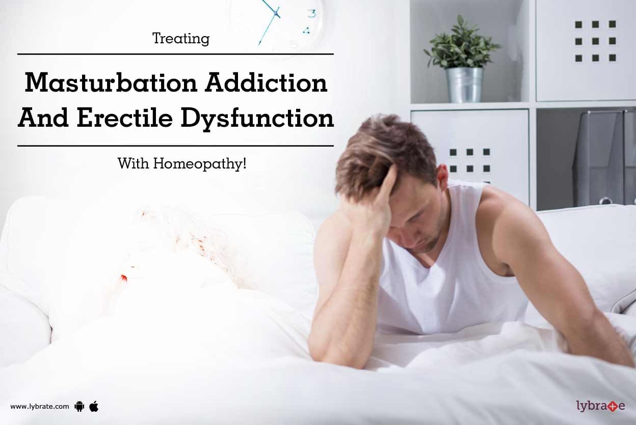 Treating Masturbation Addiction & Erectile Dysfunction With Homeopathy ...