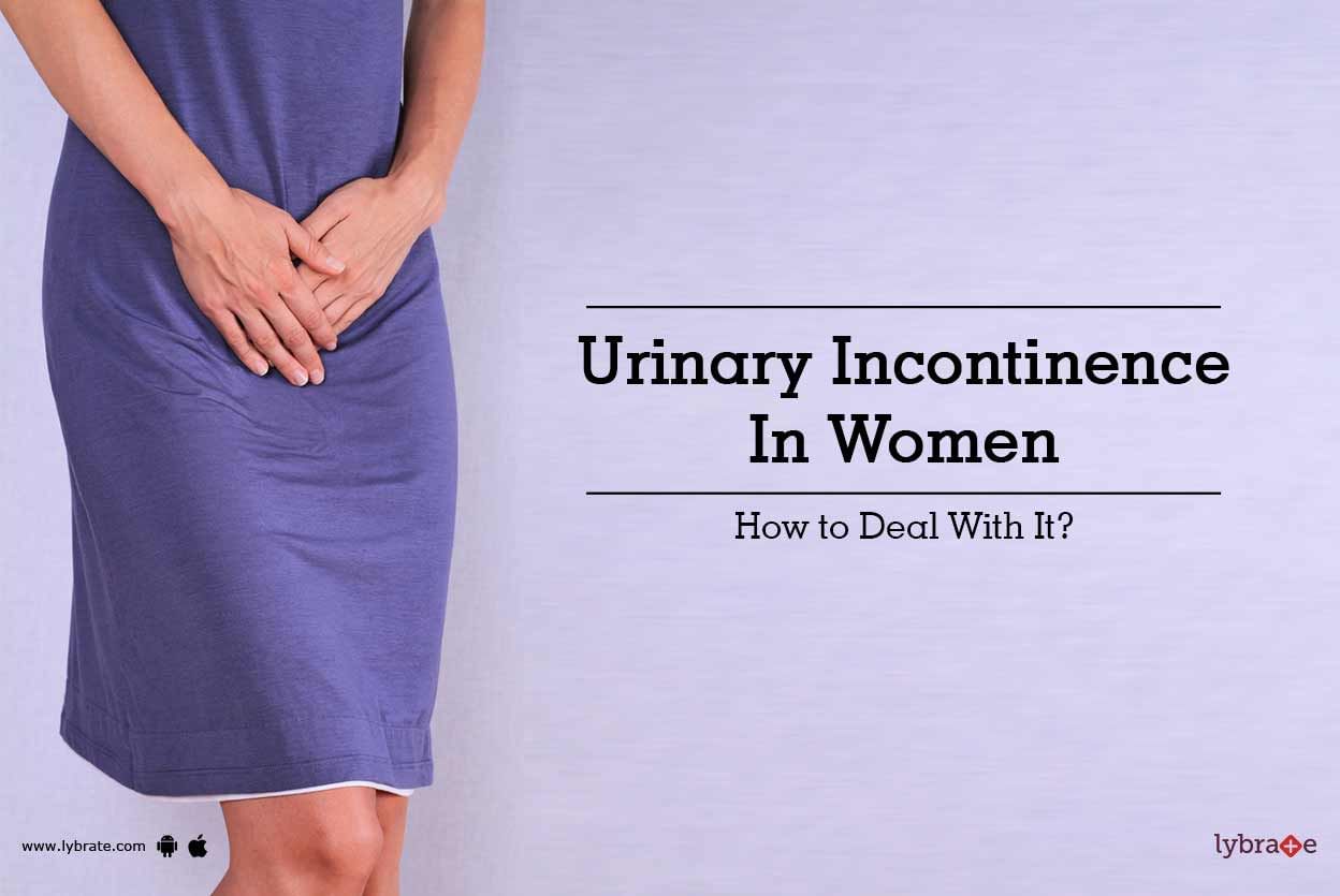 Urinary Incontinence In Women - How to Deal With It?