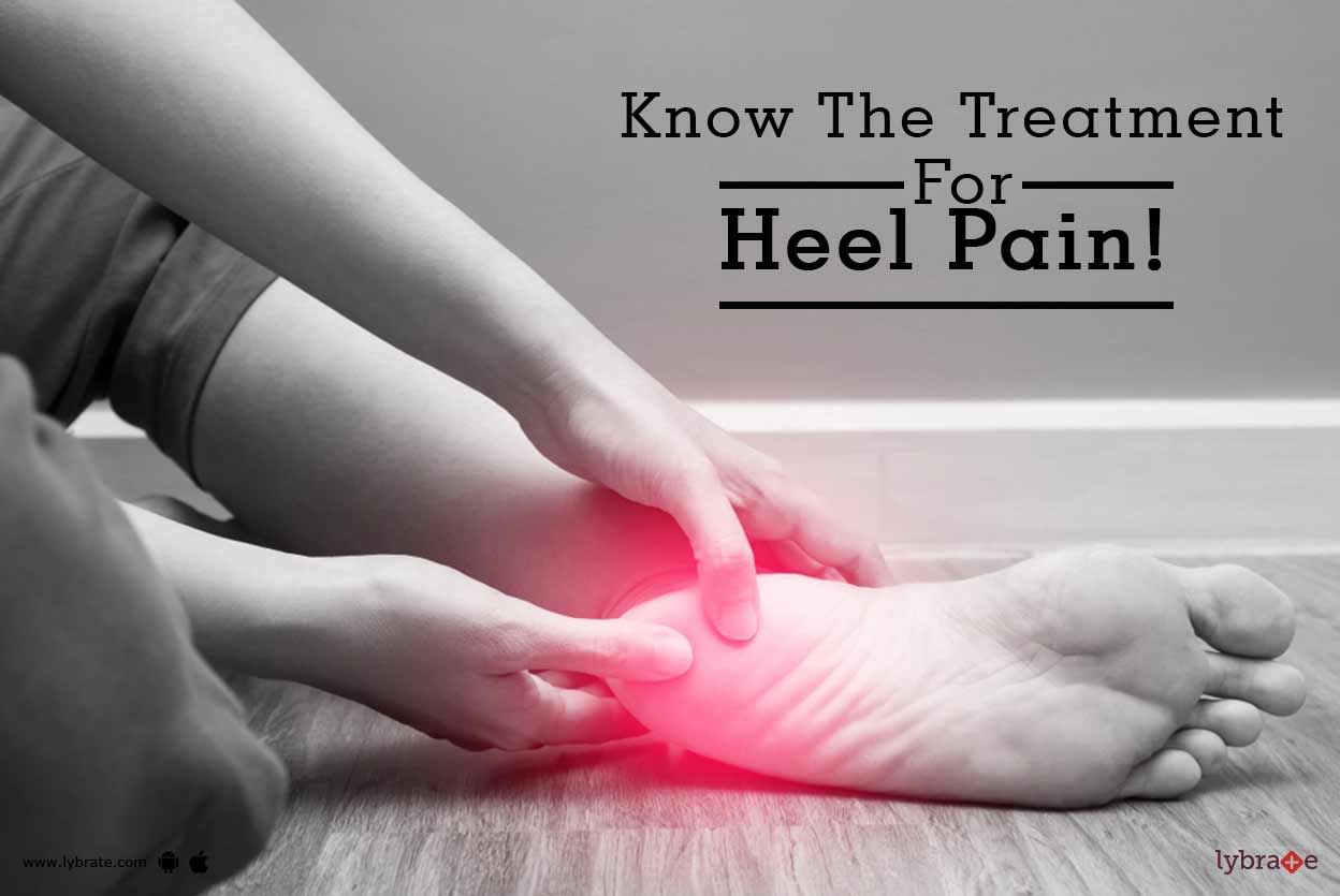 Know The Treatment For Heel Pain!