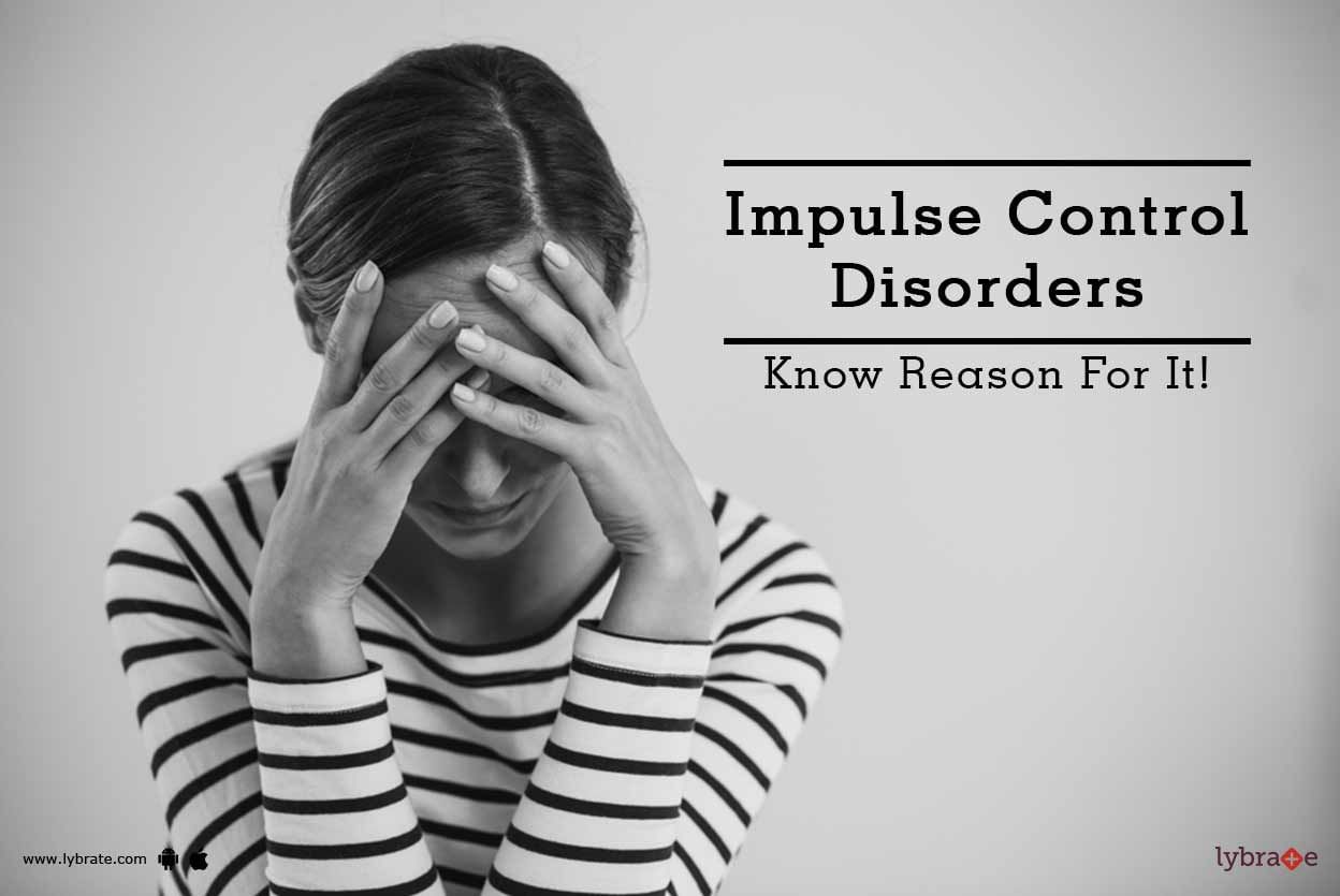 Impulse Control Disorders - Know Reason For It!