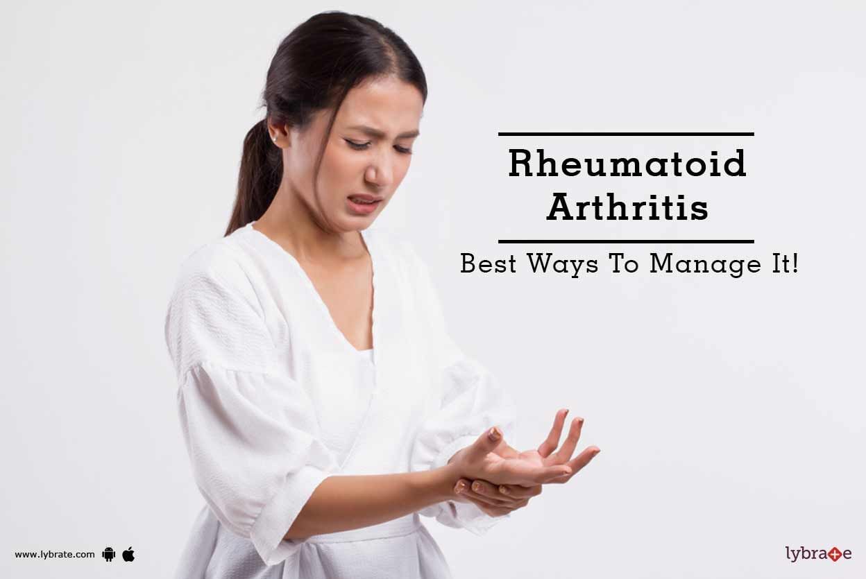 Rheumatoid Arthritis - Best Ways To Manage It!