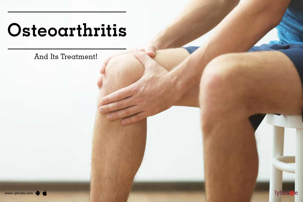 6 Causes Of Osteoarthritis And Its Treatment!
