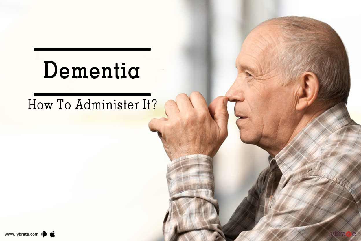 Dementia - How To Administer It?