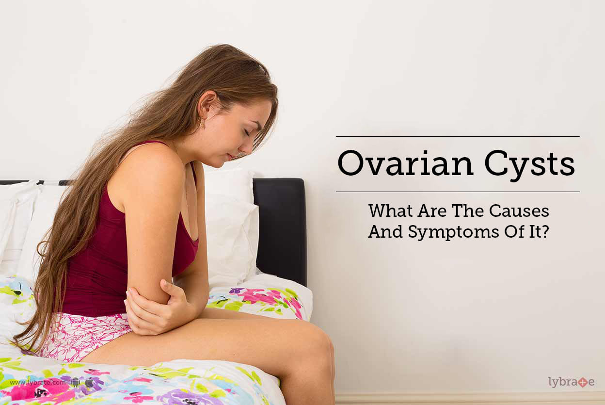 Ovarian Cysts - What Are The Causes And Symptoms Of It?