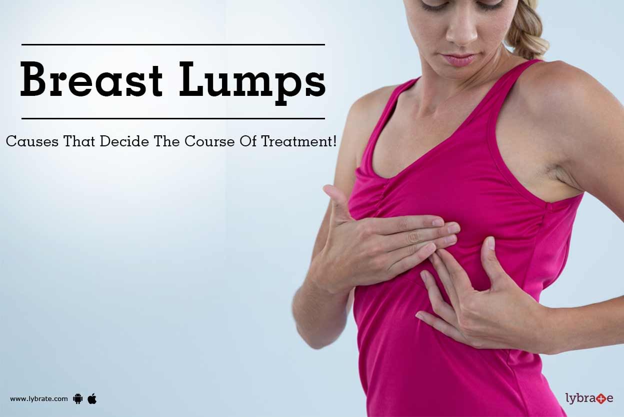 Breast Lumps - Causes That Decide The Course Of Treatment!