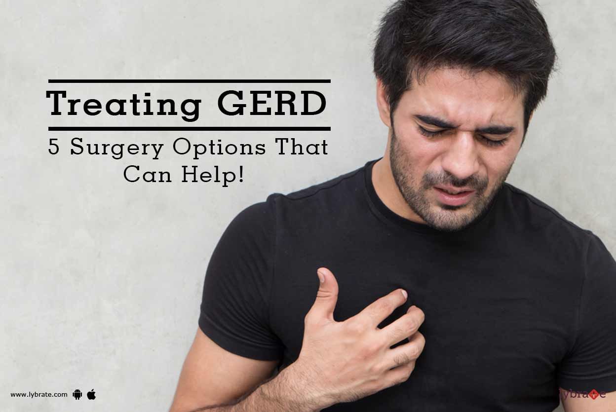 Treating GERD - 5 Surgery Options That Can Help!
