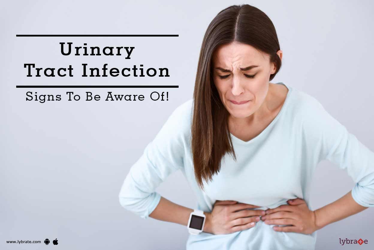 Urinary Tract Infection - Signs To Be Aware Of!