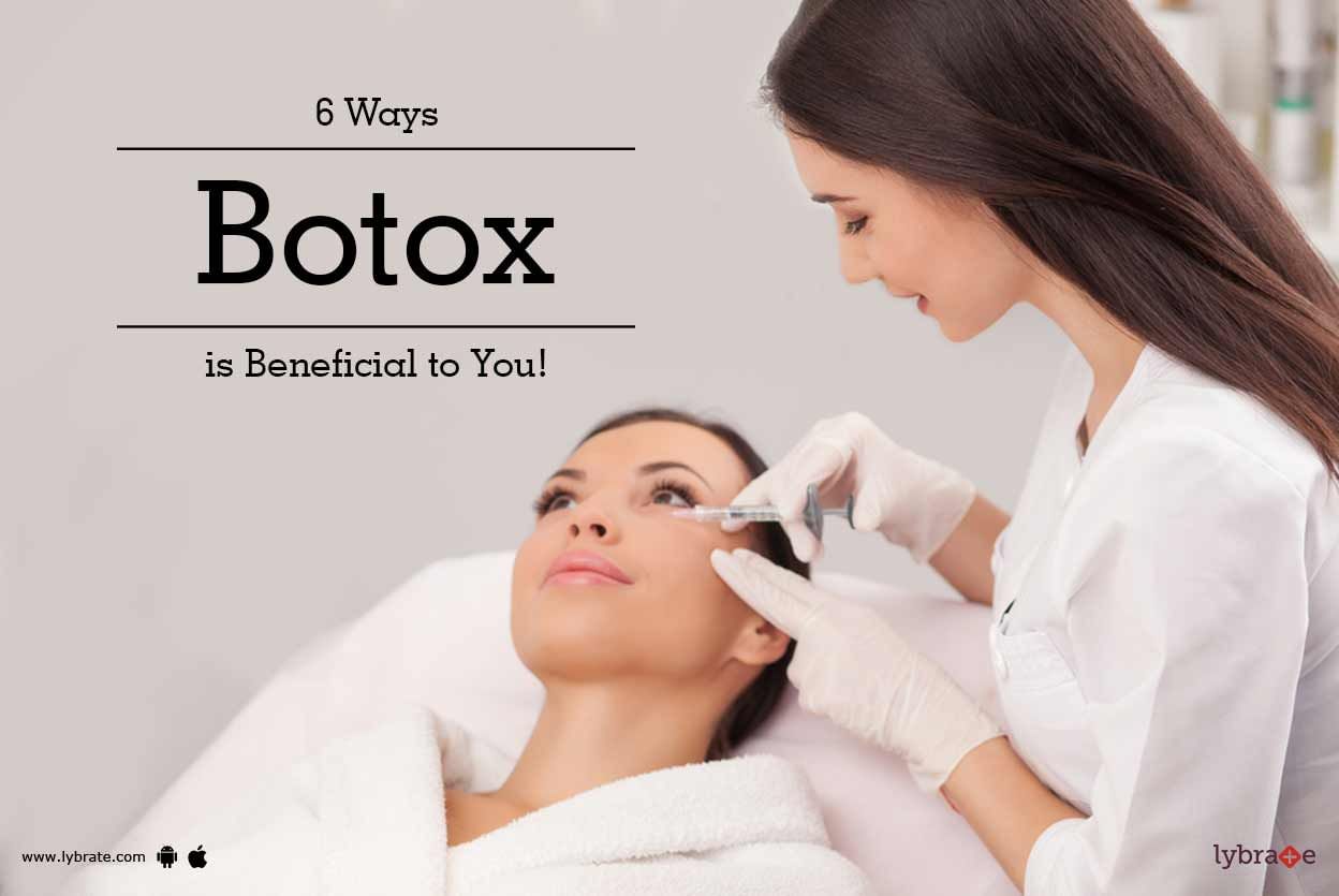6 Ways Botox is Beneficial to You!