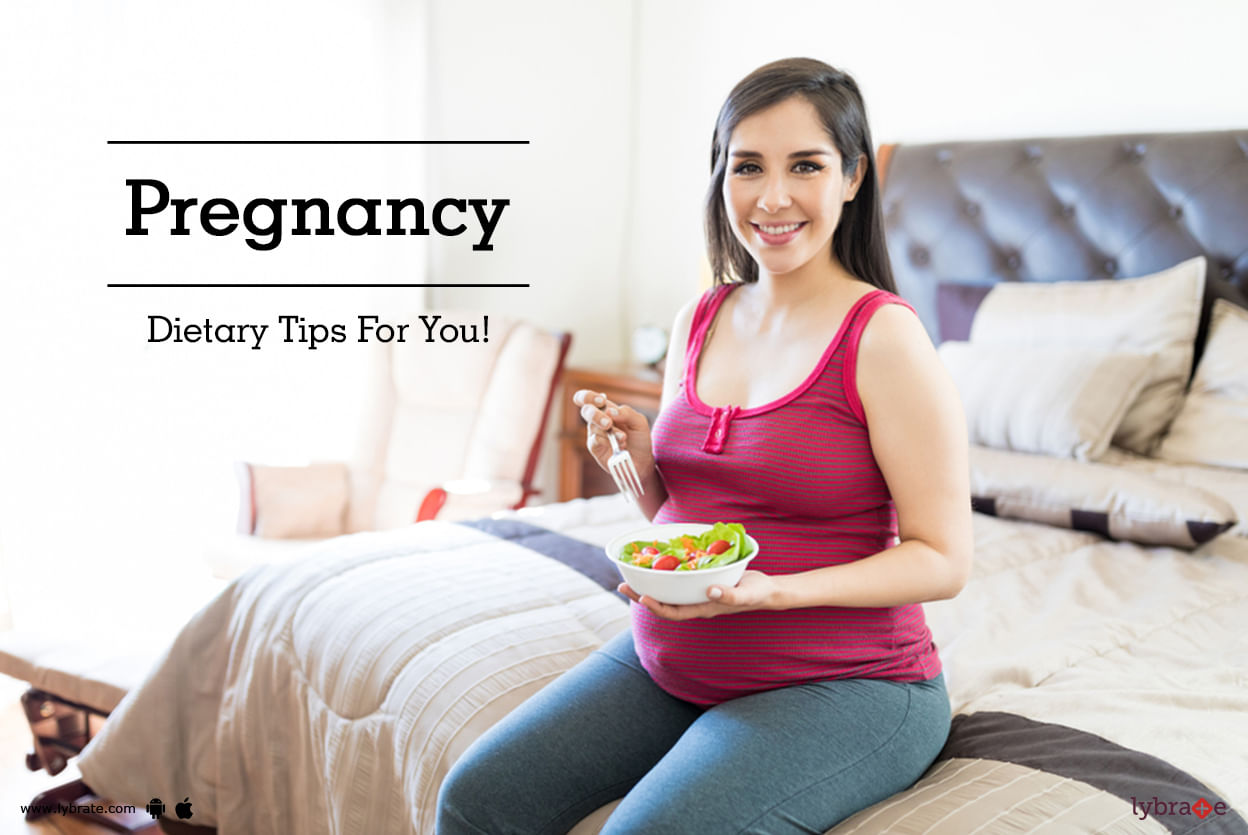 Pregnancy - Dietary Tips For You!