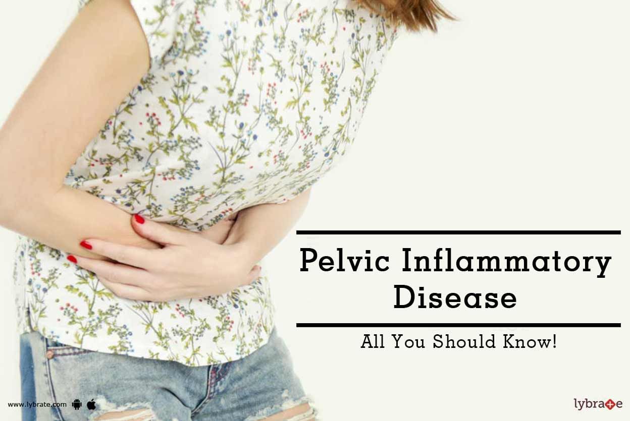 Pelvic Inflammatory Disease - All You Should Know!