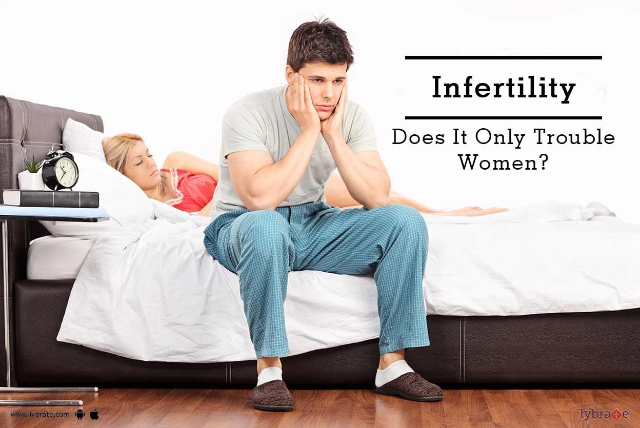 Infertility - Does It Only Trouble Women?
