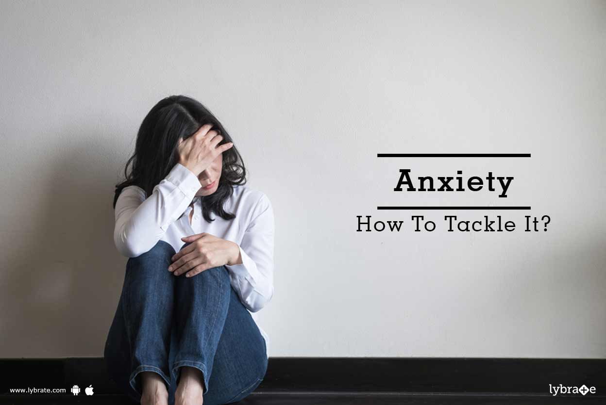 Anxiety - How To Tackle It?