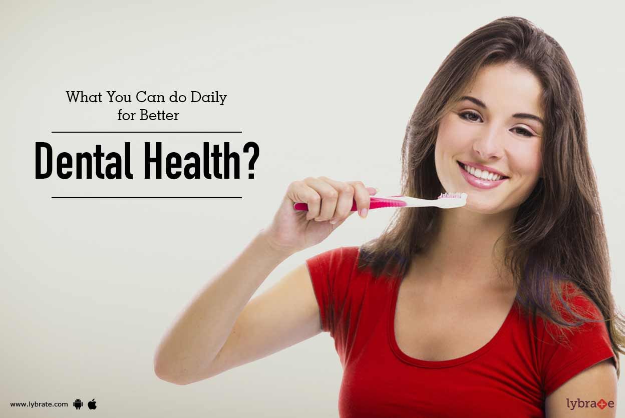 What You Can do Daily for Better Dental Health?