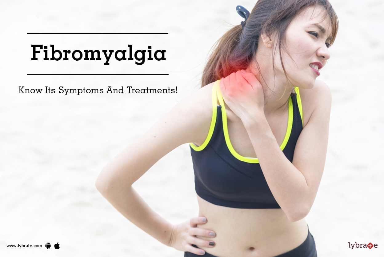 Fibromyalgia - Know Its Symptoms And Treatments!
