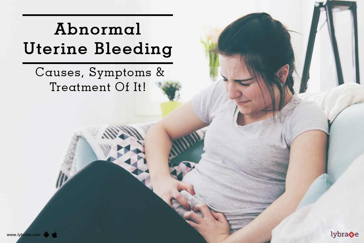 Abnormal Uterine Bleeding - Causes, Symptoms & Treatment Of It!