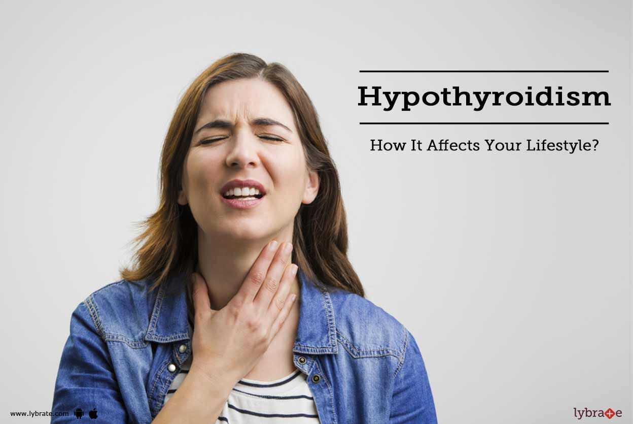 Hypothyroidism - How It Affects Your Lifestyle?