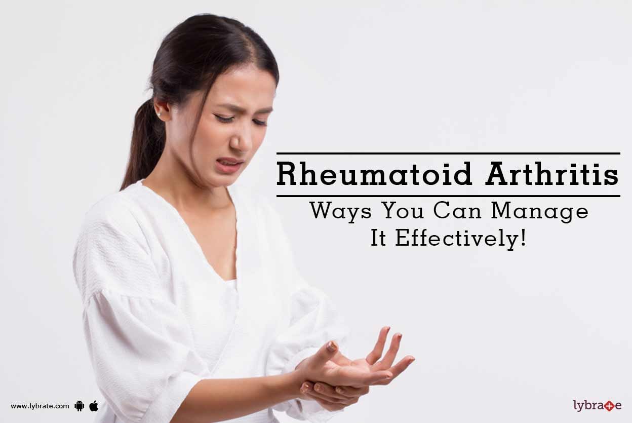 Rheumatoid Arthritis - Ways You Can Manage It Effectively!