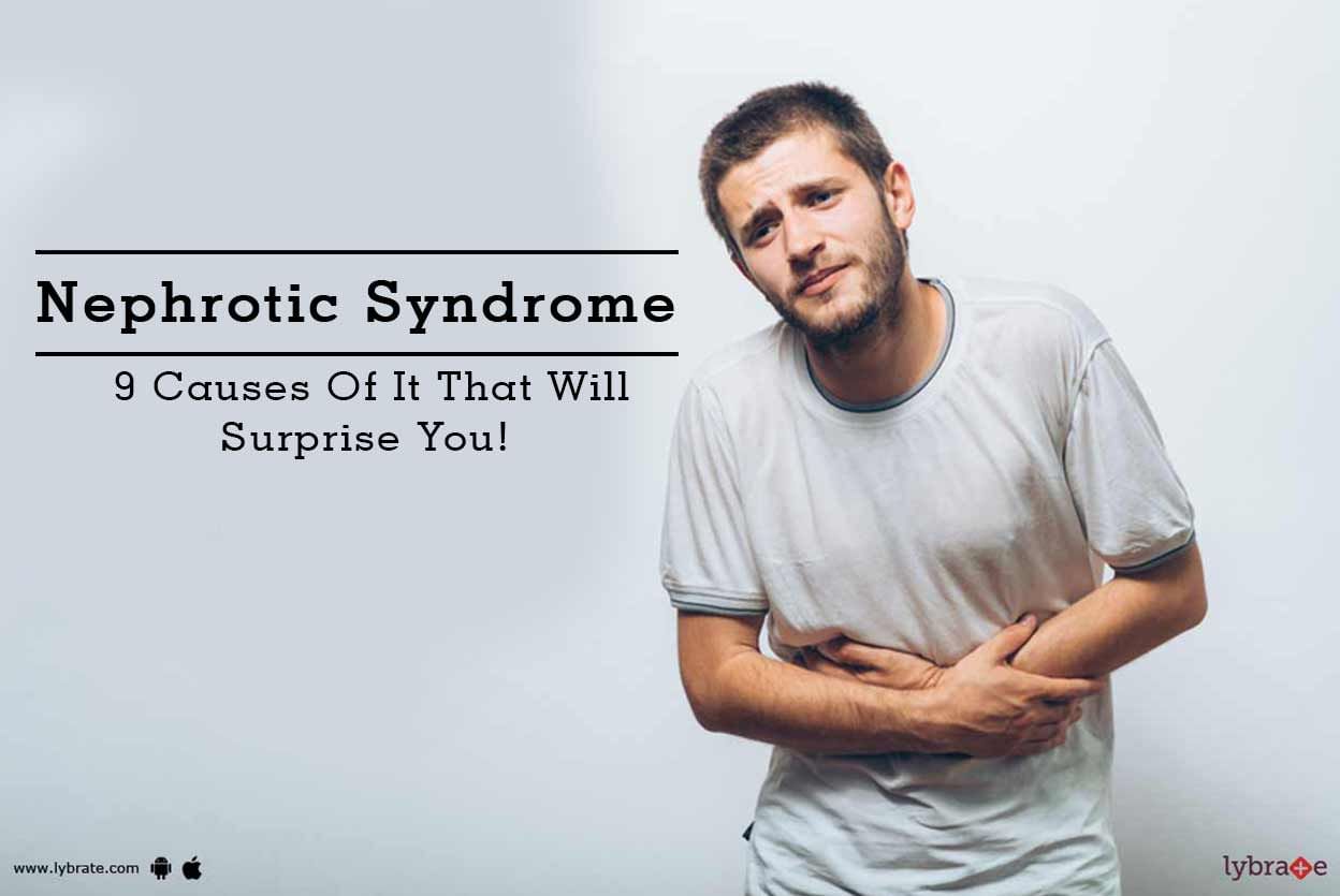 Nephrotic Syndrome - 9 Causes Of It That Will Surprise You!