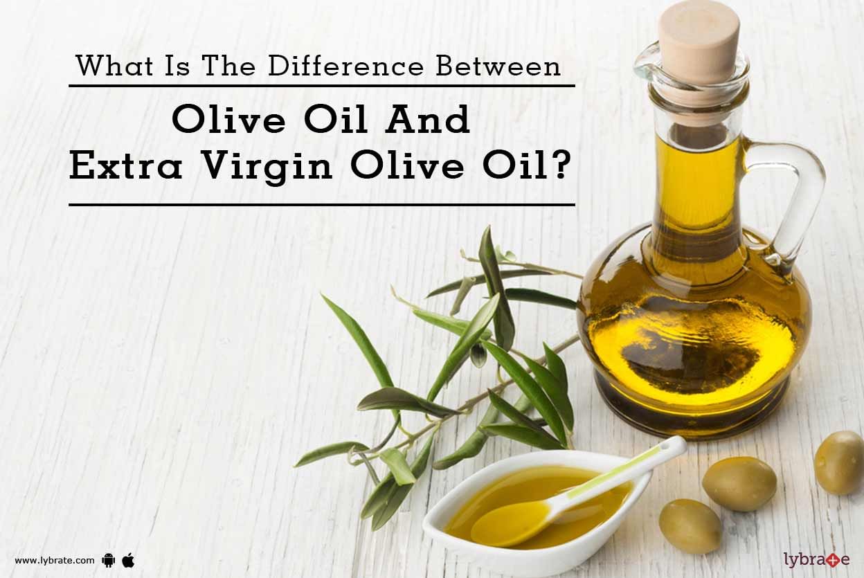 What Is The Difference Between Olive Oil And Extra Virgin Olive Oil?