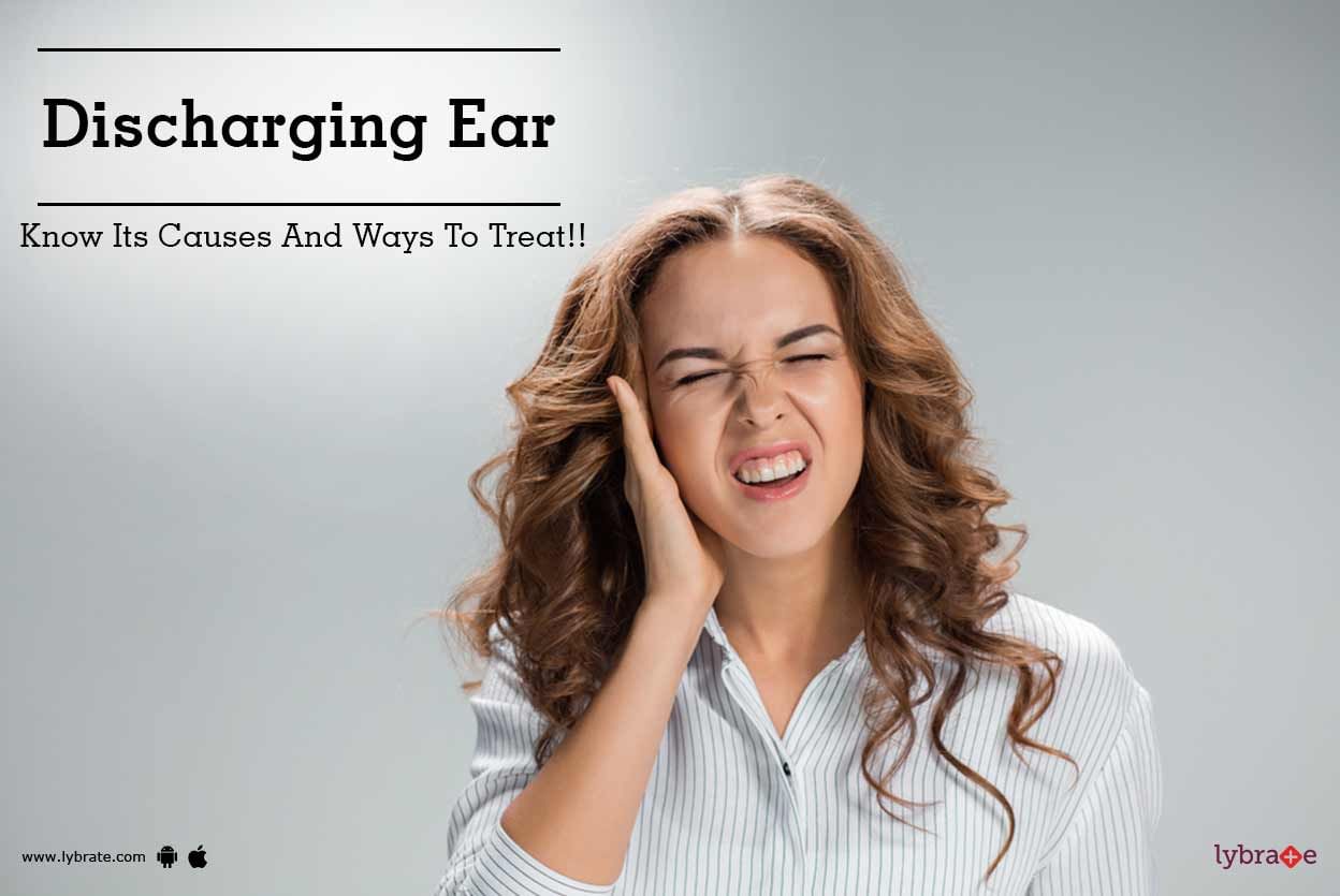 Discharging Ear - Know Its Causes And Ways To Treat!