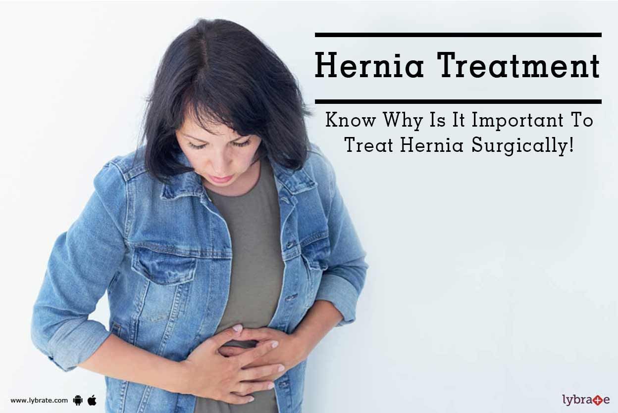 Hernia Treatment - Know Why Is It Important To Treat Hernia Surgically!