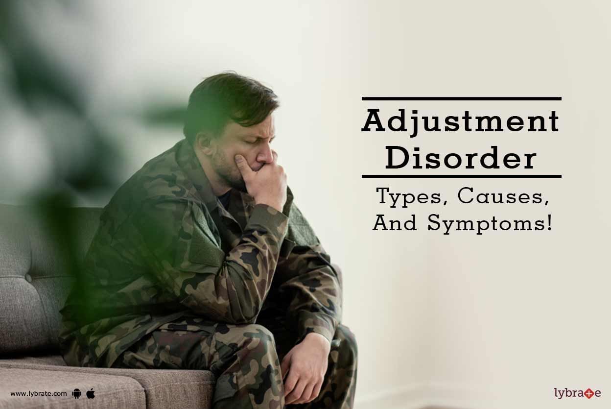 Adjustment Disorder - Types, Causes And Symptoms!