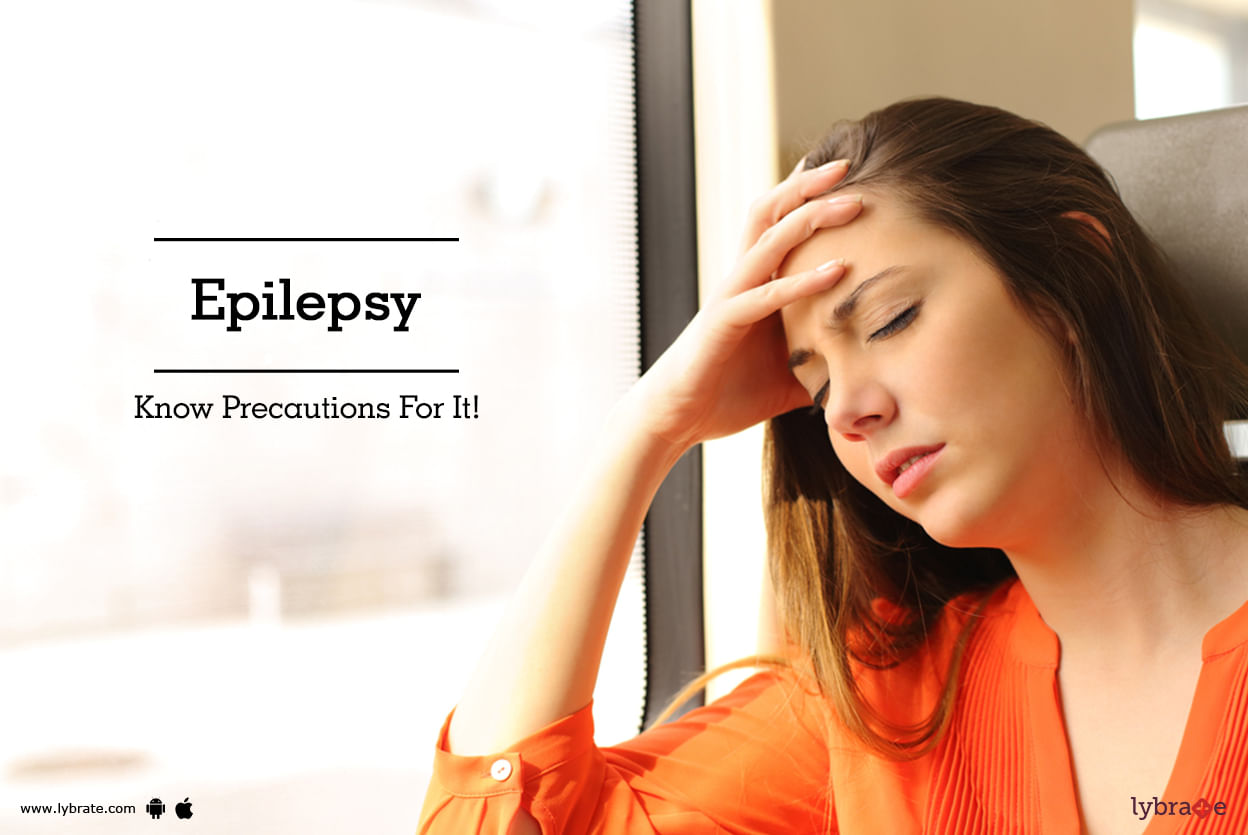 Epilepsy - Know Precautions For It!