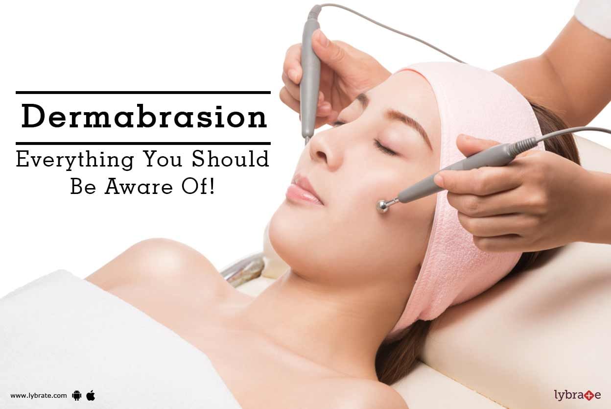 Dermabrasion - Everything You Should Be Aware Of!