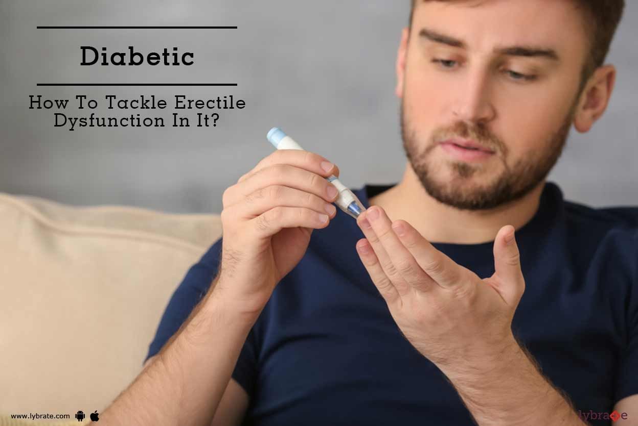 Diabetic - How To Tackle Erectile Dysfunction In It?