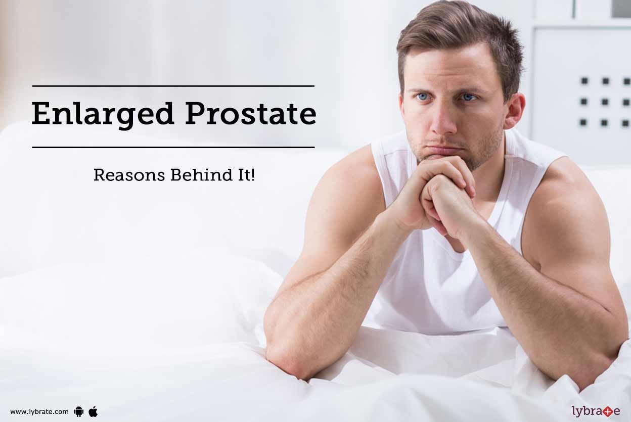 Enlarged Prostate - Reasons Behind It!