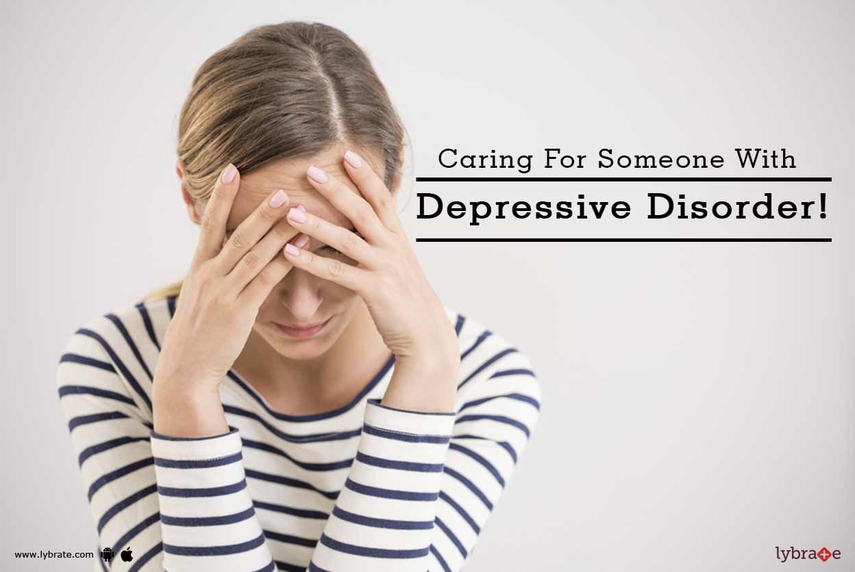 Caring For Someone With Depressive Disorder!