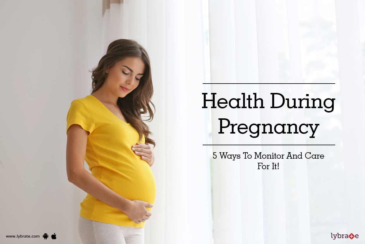 Health During Pregnancy - 5 Ways To Monitor And Care For It!