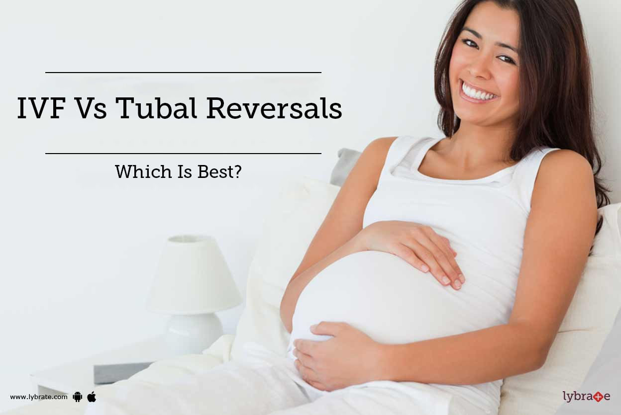 IVF Vs Tubal Reversals - Which Is Best?
