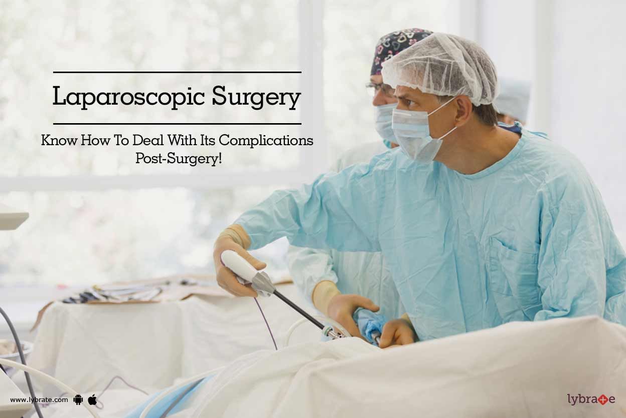 Laparoscopic Surgery - Know How To Deal With Its Complications Post-Surgery!