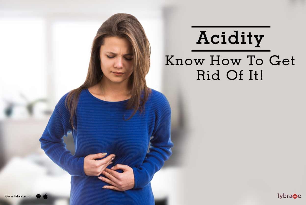 Acidity - Know How To Get Rid Of It!