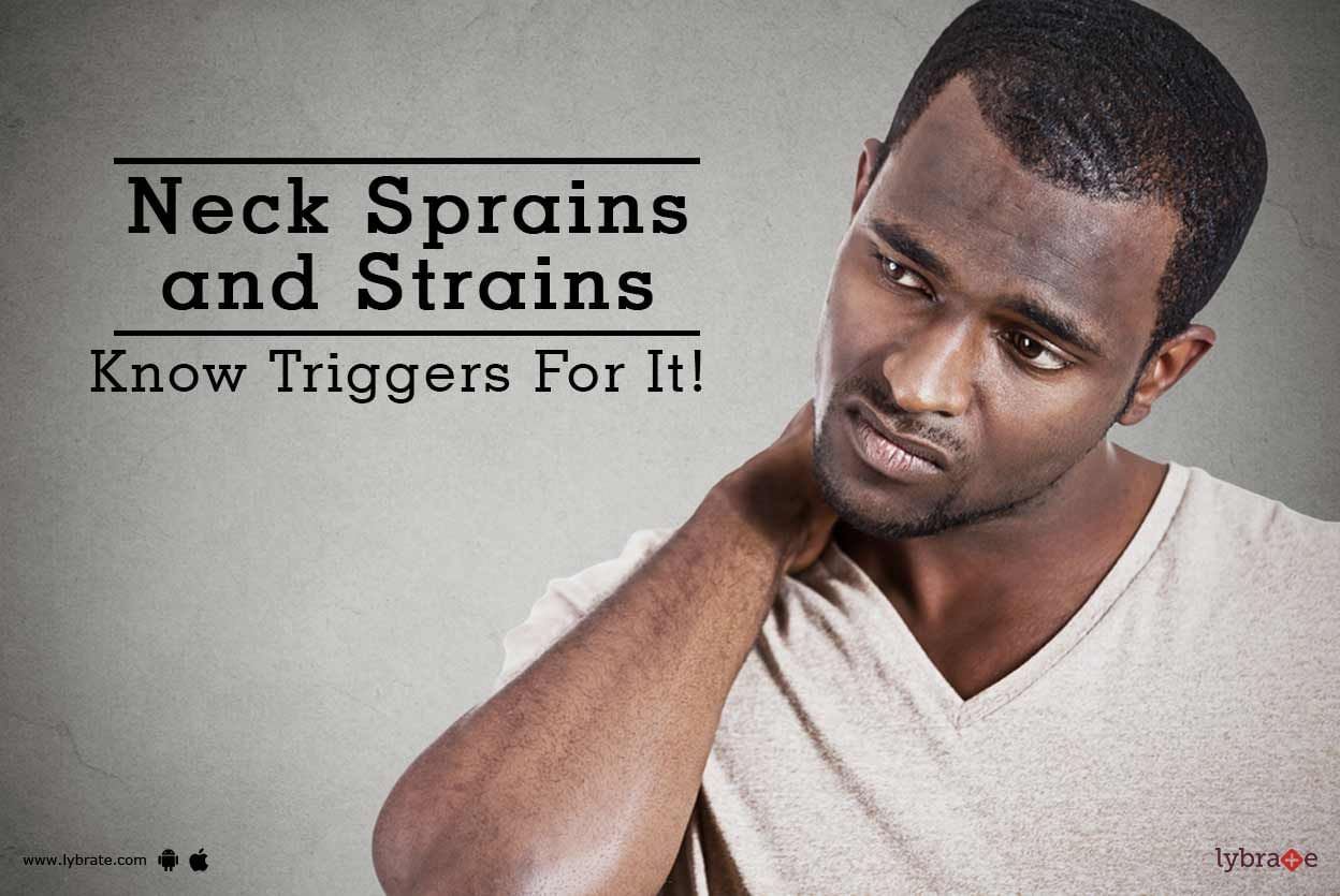 Neck Sprains and Strains - Know Triggers For It!