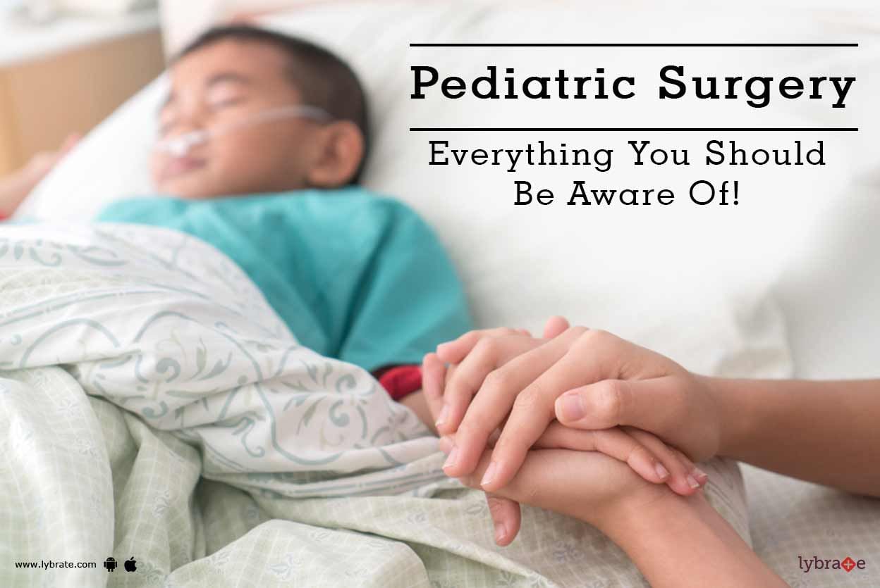 Pediatric Surgery - Everything You Should Be Aware Of!