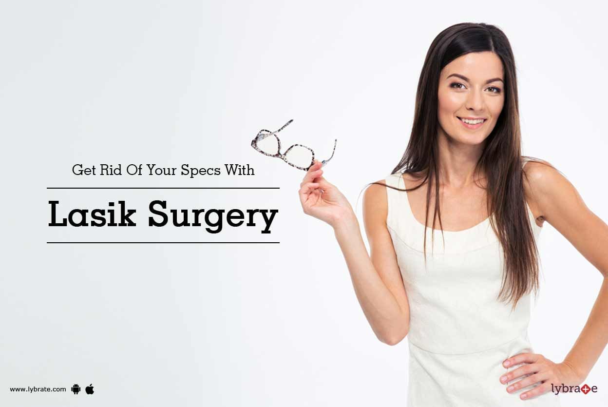 Get Rid Of Your Specs With Lasik Surgery