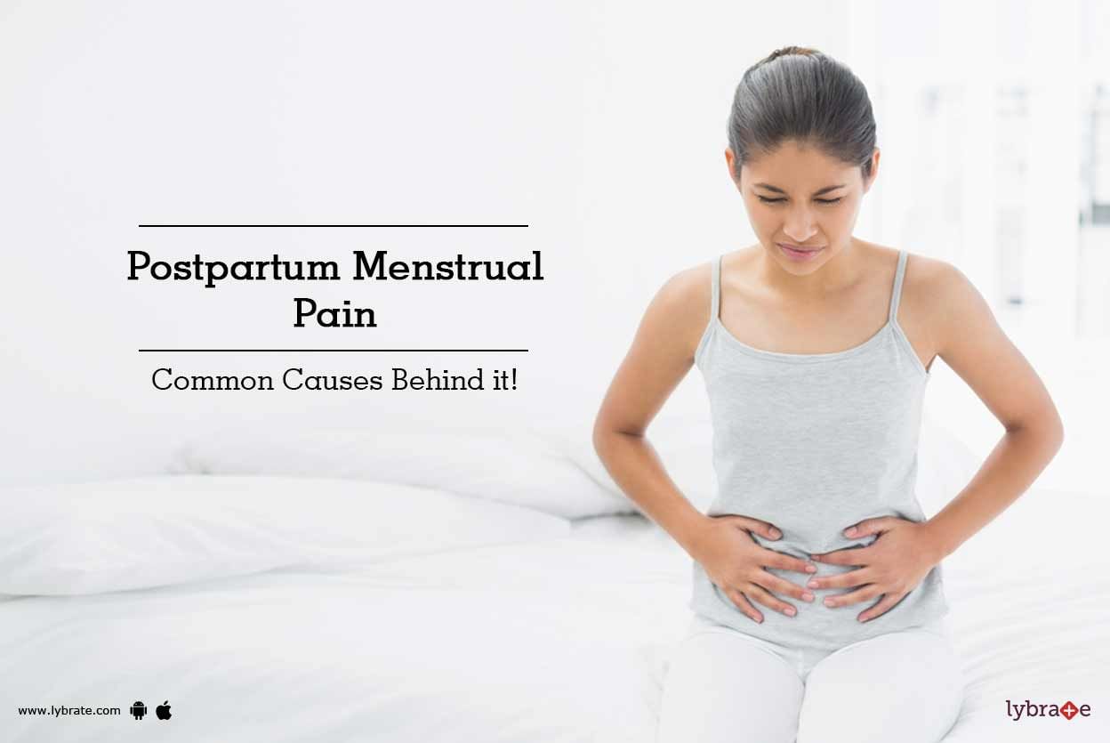 Postpartum Menstrual Pain - Common Causes Behind it!