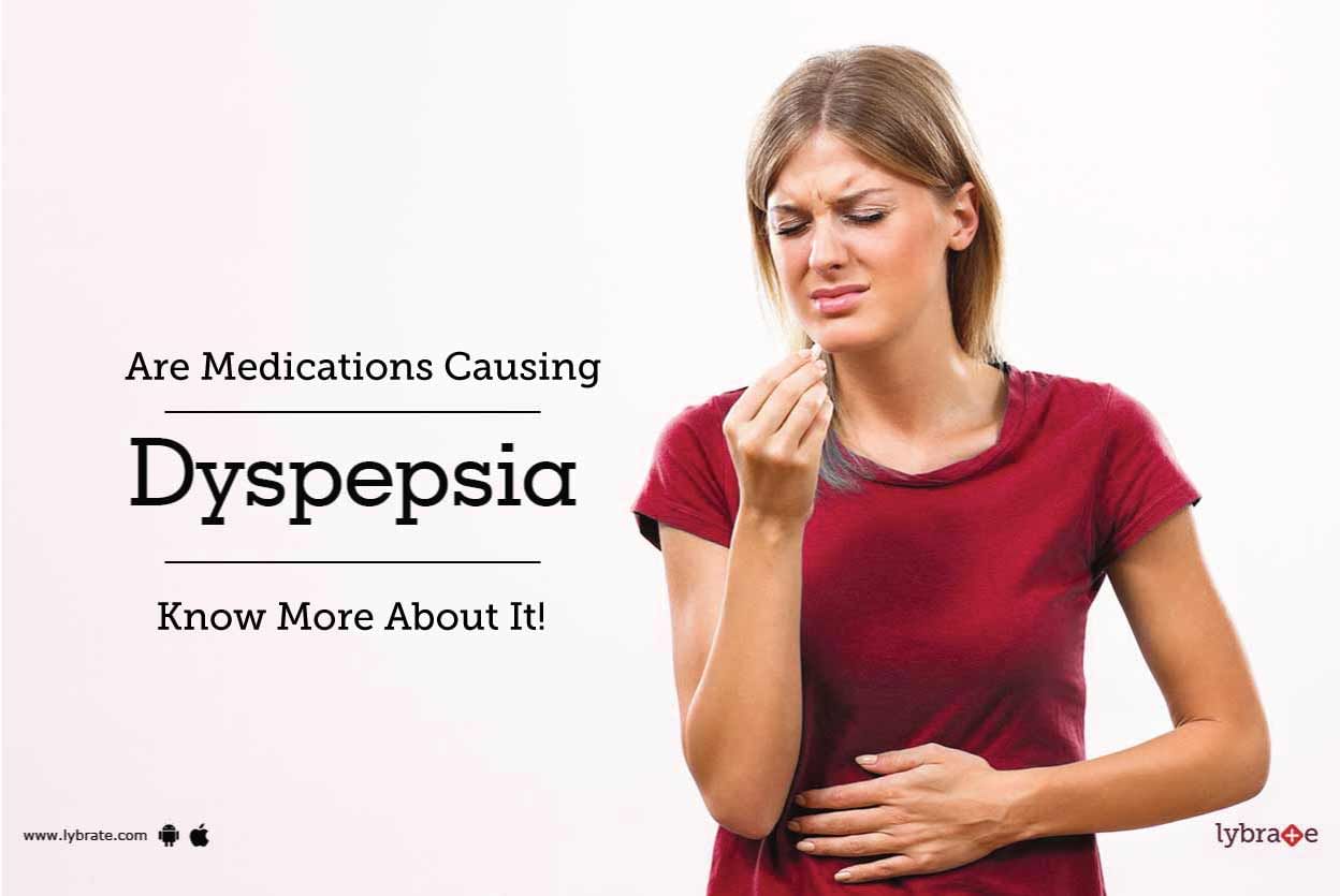 Are Medications Causing Dyspepsia? Know More About It!
