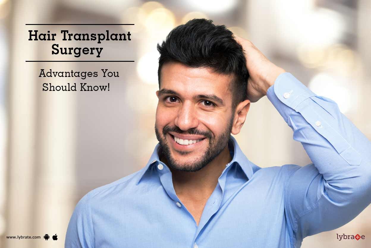 Hair Transplant Surgery - Advantages You Should Know!