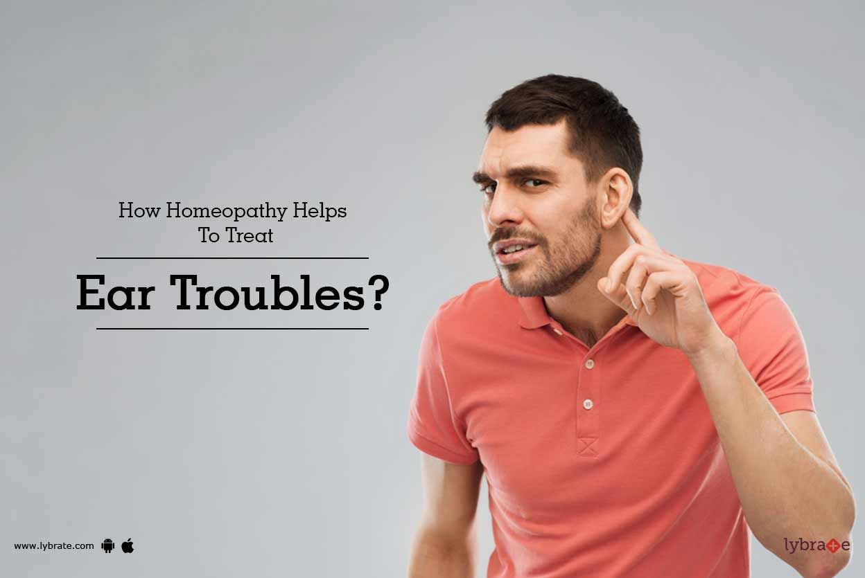 How Homeopathy Helps To Treat Ear Troubles?