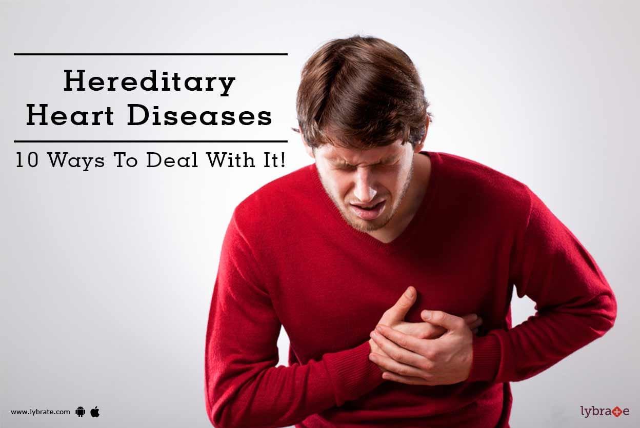 Hereditary Heart Diseases - 10 Ways To Deal With It!