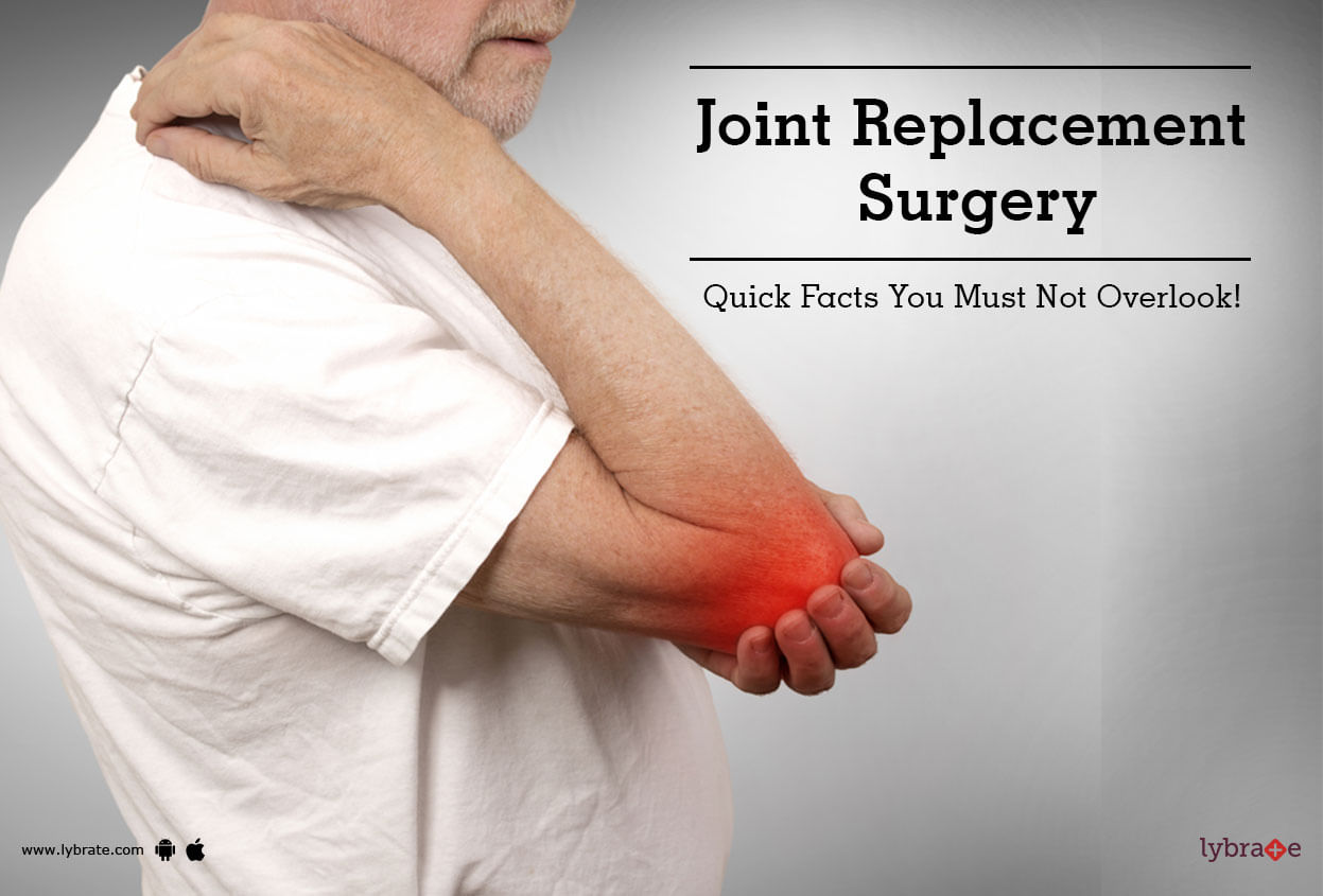 Joint Replacement Surgery - Quick Facts You Must Not Overlook!