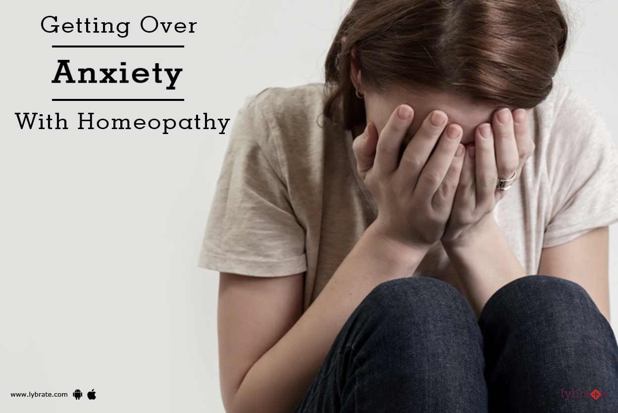 Getting Over Anxiety With Homeopathy