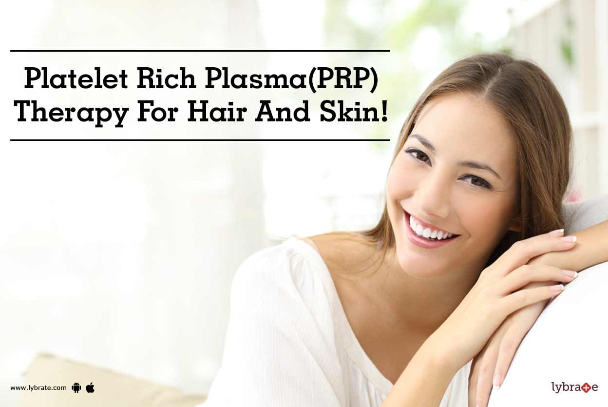 Platelet Rich Plasma(PRP) Therapy For Hair And Skin!