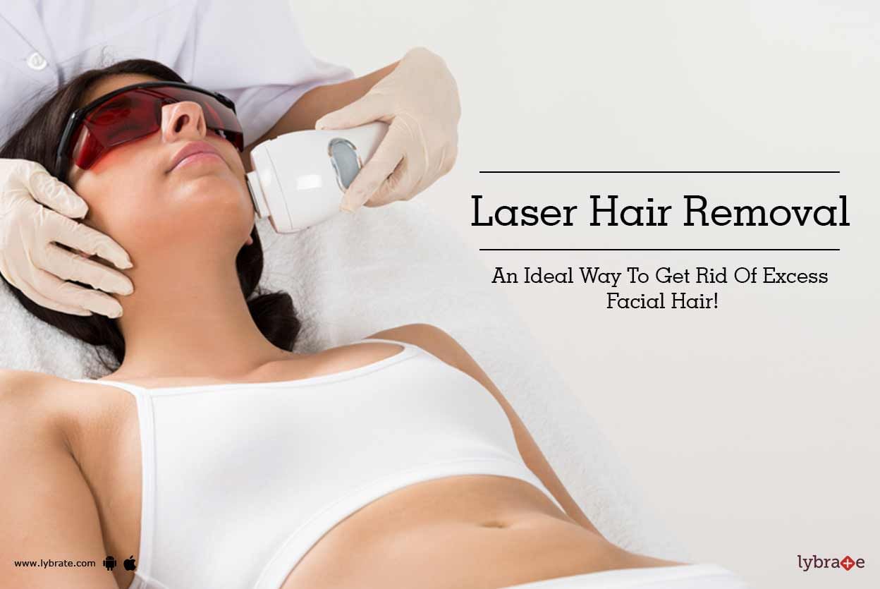 Laser Hair Removal - An Ideal Way To Get Rid Of Excess Facial Hair!
