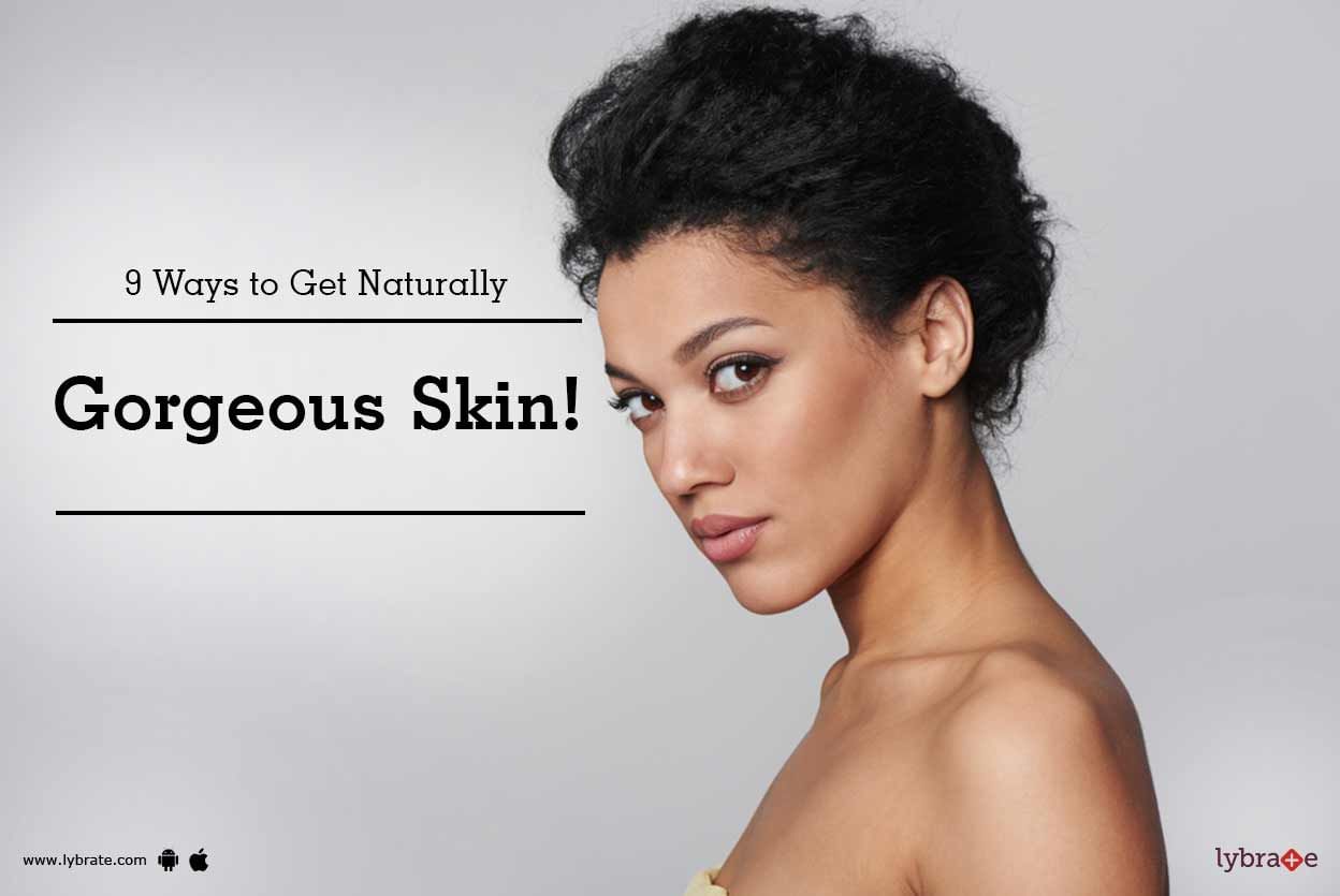 9 Ways to Get Naturally Gorgeous Skin!