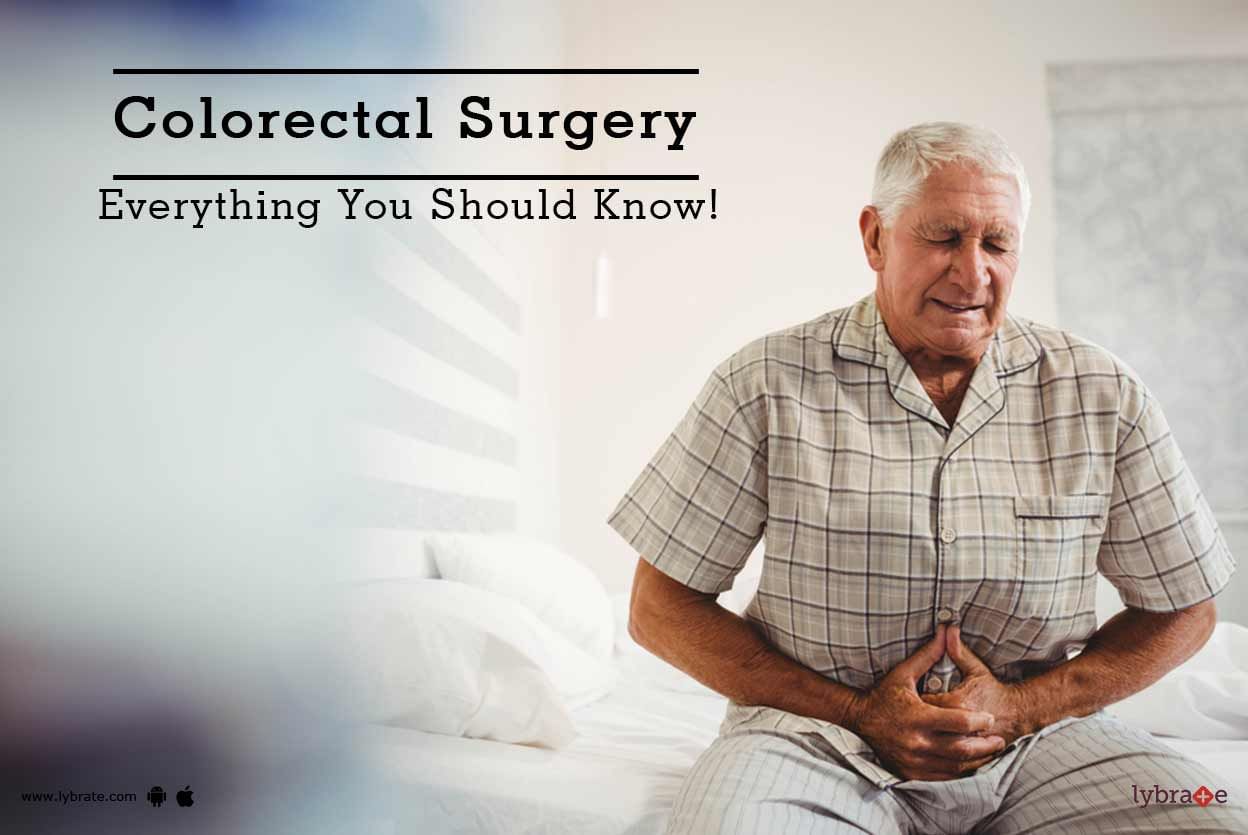 Colorectal Surgery - Everything You Should Know!