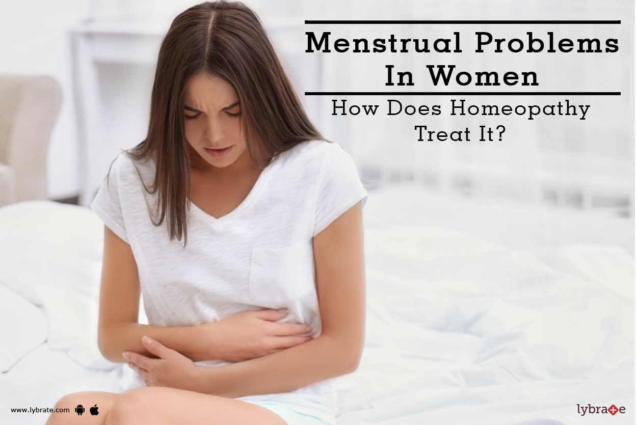 Menstrual Problems In Women - How Does Homeopathy Treat It?
